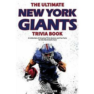 The Ultimate New York Giants Trivia Book: A Collection of Amazing Trivia Quizzes and Fun Facts for Die-Hard Giants Fans! - Ray Walker imagine