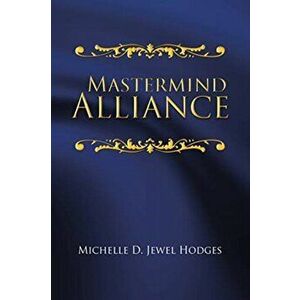 Mastermind Alliance, Paperback - Michelle D. Jewel Hodges imagine