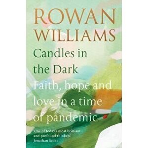 Candles in the Dark: Faith, Hope and Love in a Time of Pandemic, Paperback - Rowan Williams imagine