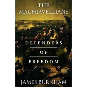 The Machiavellians: Defenders of Freedom, Paperback - James Burnham imagine