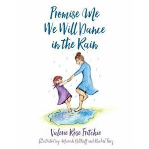 Promise Me We Will Dance in the Rain, Paperback - Valerie Rose Fritchie imagine