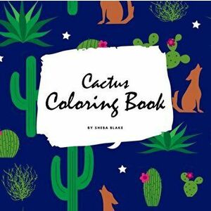 Cactus Coloring Book for Children (8.5x8.5 Coloring Book / Activity Book), Paperback - Sheba Blake imagine