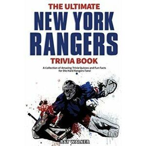 The Ultimate New York Rangers Trivia Book: A Collection of Amazing Trivia Quizzes and Fun Facts for Die-Hard Rangers Fans! - Ray Walker imagine