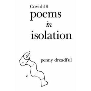 Covid: 19 Poems in Isolation, Paperback - Penny Dreadful imagine