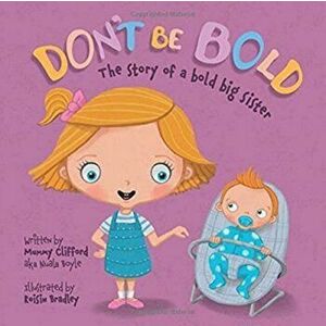 Don't Be Bold - The Story of a Bold Big Sister, Paperback - Nuala Boyle imagine