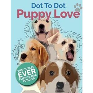 Puppy Love Dot To Dot: The Cutest Ever Puppy & Dog Dot To Dot Puzzle Book, Paperback - Christina Rose imagine