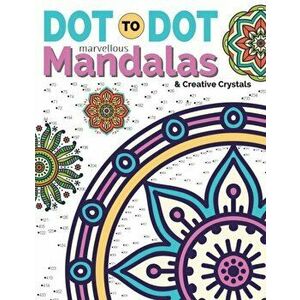 Dot To Dot Marvellous Mandalas & Creative Crystals: Intricate Anti-Stress Designs To Complete & Colour, Paperback - Christina Rose imagine