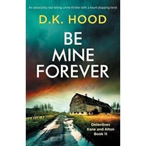 Be Mine Forever: An absolutely nail-biting crime thriller with a heart-stopping twist, Paperback - D. K. Hood imagine