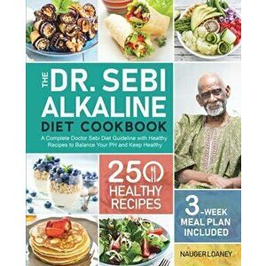 The Dr. Sebi Alkaline Diet Cookbook, Paperback - Nauger Loaney imagine