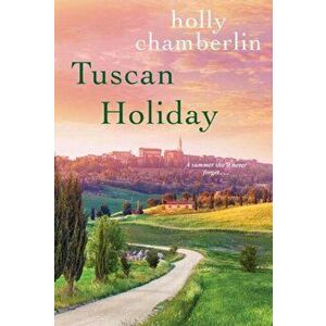 Tuscan Holiday, Paperback - Holly Chamberlin imagine