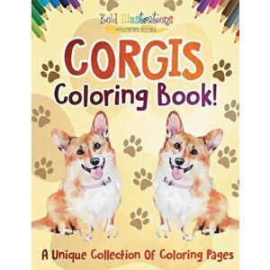 Corgis Coloring Book! A Unique Collection Of Coloring Pages, Paperback - Bold Illustrations imagine