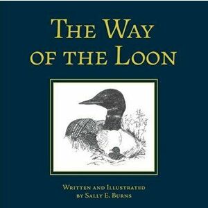 The Way of the Loon: A Tale from the Boreal Forest, Paperback - Sally E. Burns imagine