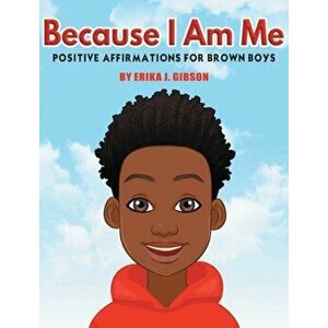 Because I am Me: Positive Affirmations for Brown Boys, Hardcover - Erika J. Gibson imagine