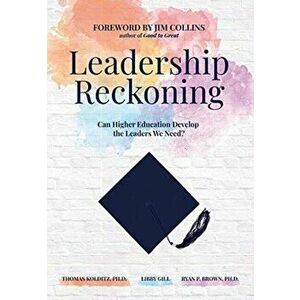 Leadership Reckoning: Can Higher Education Develop the Leaders We Need?, Hardcover - Thomas Kolditz imagine
