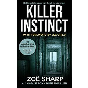 Killer Instinct: #01: Charlie Fox Crime Mystery Thriller Series, Paperback - Zoe Sharp imagine