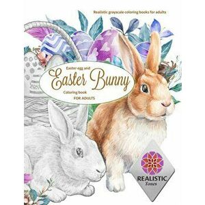EASTER Egg and Easter bunny coloring book for adults Realistic grayscale coloring books for adults, Paperback - Realistic Tones imagine
