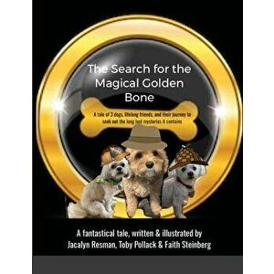 The Search for the Magical Golden Bone: A tale of 3 dogs, lifelong friends, and their journey to seek out the long-lost mysteries it contains - Jaclay imagine