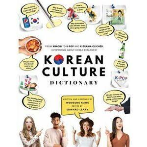 Korean Culture Dictionary: From Kimchi To K-Pop And K-Drama Clichés. Everything About Korea Explained!, Paperback - Woosung Kang imagine