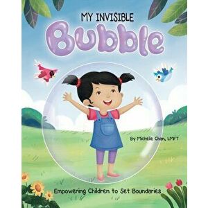 MY INVISIBLE Bubble: Empowering Children to Set Boundaries, Paperback - Michelle Chan imagine