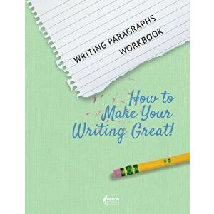 Writing Paragraphs Workbook: How to Make Your Writing Great!, Paperback - Heron Books imagine