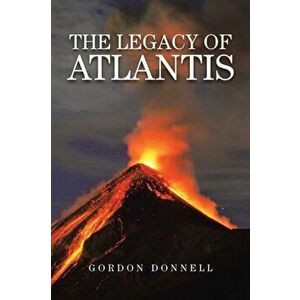 The Legacy of Atlantis, Paperback - Gordon Donnell imagine