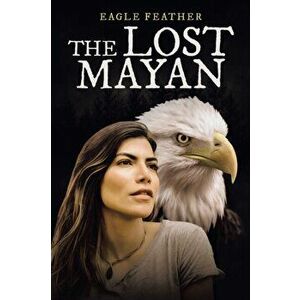 The Lost Mayan, Paperback - Eagle Feather imagine