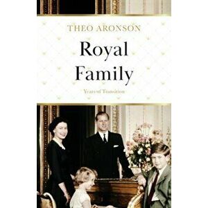 Royal Family: Years of Transition, Paperback - Theo Aronson imagine