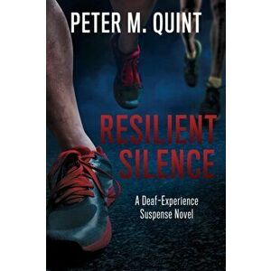 Resilient Silence: A Deaf-Experience Suspense Novel, Paperback - Peter M. Quint imagine