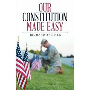 Our Constitution Made Easy, Paperback - Richard Britner imagine