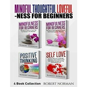Mindfulness for Beginners, Positive Thinking, Self Love: 4 Books in 1! Your Mindset Super Combo! Learn to Stay in the Moment, 30 Days of Positive Thou imagine