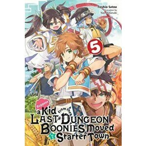 Suppose a Kid from the Last Dungeon Boonies Moved to a Starter Town, Vol. 5 (Light Novel), Paperback - Toshio Satou imagine