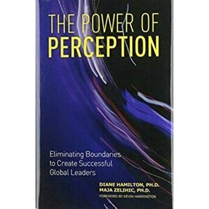 The Power of Perception: Eliminating Boundaries to Create Successful Global Leaders, Hardcover - Diane Hamilton imagine