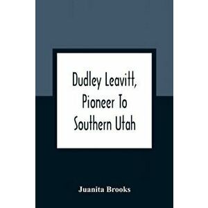 Dudley Leavitt, Pioneer To Southern Utah, Paperback - Juanita Brooks imagine