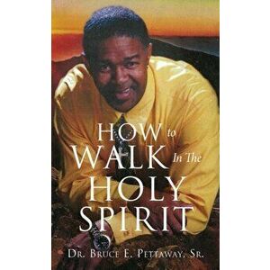 How To Walk In The Holy Spirit, Paperback - Sr. Pettaway, Bruce E. imagine