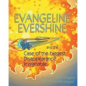 Evangeline Evershine and the Case of the Biggest Disappearance Imaginable, Paperback - Al Shapiro imagine