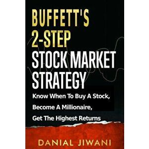 Buffett's 2-Step Stock Market Strategy: Know When To Buy A Stock, Become A Millionaire, Get The Highest Returns - Danial Jiwani imagine