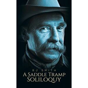 A Saddle Tramp Soliloquy, Hardcover - Bj Smith imagine