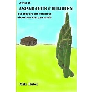 A Tribe Asparagus Children, Paperback - Mike Huber imagine