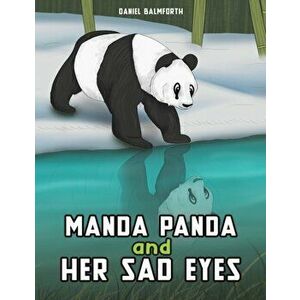 Manda Panda and Her Sad Eyes, Paperback - Daniel Balmforth imagine
