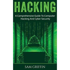 Hacking: A Comprehensive Guide to Computer Hacking and Cybersecurity, Hardcover - Sam Griffin imagine