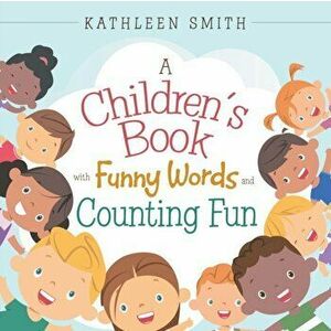 A Children's Book with Funny Words and Counting Fun, Paperback - Kathleen Smith imagine