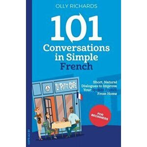 101 Conversations in Simple French, Paperback - Olly Richards imagine