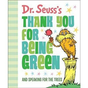 Dr. Seuss's Thank You for Being Green: And Speaking for the Trees, Hardcover - *** imagine