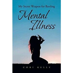 My Secret Weapon for Battling Mental Illness, Paperback - Cori Kelly imagine