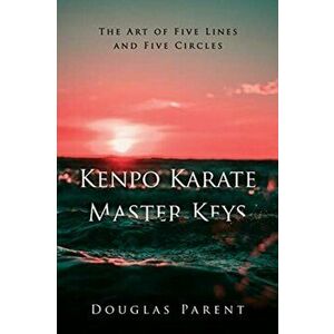 Kenpo Karate Master Keys: The Art of Five Lines and Five Circles, Paperback - Douglas Parent imagine