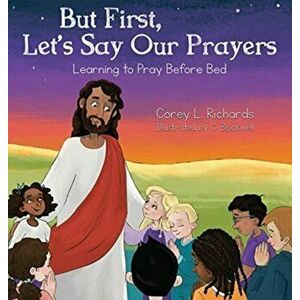 But First, Let's Say Our Prayers: Learning to Pray Before Bed, Hardcover - Corey L. Richards imagine