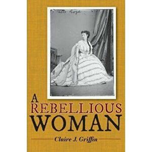 A Rebellious Woman, Paperback - Claire J. Griffin imagine