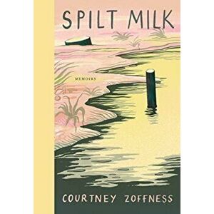 Spilt Milk, Hardcover - Courtney Zoffness imagine