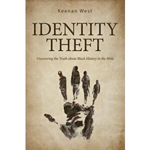 Identity Theft: Discovering the truth about Black History in the Bible, Paperback - Keenan West imagine