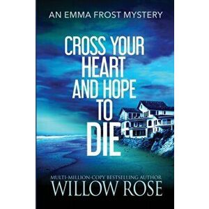 Cross Your Heart and Hope to Die, Paperback - Willow Rose imagine